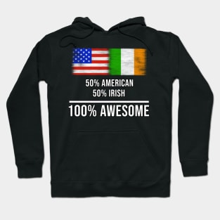 50% American 50% Irish 100% Awesome - Gift for Irish Heritage From Ireland Hoodie